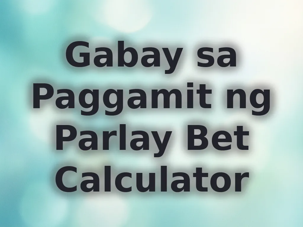 Gabay sa Paggamit ng Parlay Bet Calculator